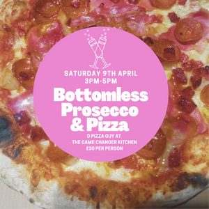 Bottomless Prosecco & Pizza - Saturday 9th April - 3pm-5pm